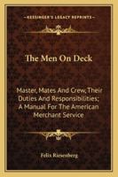 The men on deck; master, mates and crew, their duties and responsibilities; a manual for the American merchant service 1432633783 Book Cover