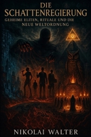 Die Schattenregierung - Geheime Eliten, Rituale und die Neue Weltordnung: Vom Geheimorden bis zur digitalen Kontrolle – die verborgene Macht hinter Politik, Stars und Symbolen (German Edition) B0FPB2FBVW Book Cover