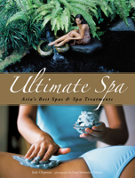 Ultimate Spa: Asia's Best Spas And Spa Treatments 0794602657 Book Cover