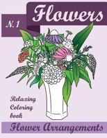 Flowers Coloring Book: Relaxing Flower Arrangements 1530763886 Book Cover