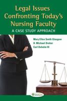Legal Issues Confronting Today's Nursing Faculty: A Case Study Approach 0803624891 Book Cover