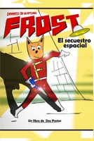 Frost, perrito de aventuras: El secuestro espacial 8409301156 Book Cover