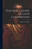 Teachers' Course in Latin Composition 102219156X Book Cover