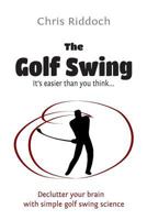 The Golf Swing: it's easier than you think 1479123943 Book Cover