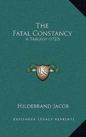 The Fatal Constancy: A Tragedy 1104490560 Book Cover