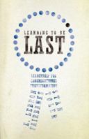 Learning to Be Last: Leadership for Congregational Transformation 0834123533 Book Cover