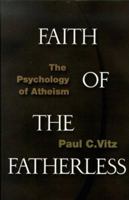 Faith of the Fatherless: The Psychology of Atheism 1890626120 Book Cover