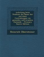 Anleitung Beim Studium Des Baues Der Nervösen Centralorgane: Im Gesunden Und Kranken Zustande 1022598856 Book Cover