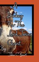A Donkey For The Lord Jesus Christ. 0464058074 Book Cover