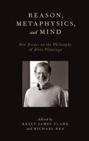 Reason, Metaphysics, and Mind: New Essays on the Philosophy of Alvin Plantinga 019976686X Book Cover