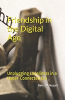 Friendship in the Digital Age: Unplugging Loneliness in a Hyper-Connected Era B0DXD3JSZH Book Cover