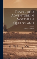 Travel And Adventure In Northern Queensland 1241433666 Book Cover