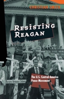 Resisting Reagan: The U.S. Central America Peace Movement 0226763366 Book Cover