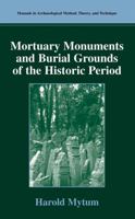 Mortuary Monuments and Burial Grounds of the Historic Period (Manuals in Archaeological Method, Theory and Technique) 030648076X Book Cover