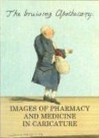 Bruising Apothecary: Images of Pharmacy and Medicine in Caricature 0853692238 Book Cover