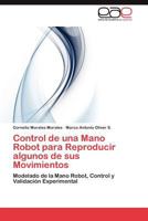 Control de una Mano Robot para Reproducir algunos de sus Movimientos 3845491418 Book Cover