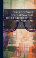 Failure of Sight From Railway and Other Injuries of the Spine and Head 102389193X Book Cover
