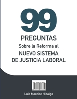 99 PREGUNTAS SOBRE LA REFORMA AL NUEVO SISTEMA DE JUSTICIA LABORAL 6072936849 Book Cover