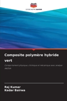 Composite polymère hybride vert: Comportement physique, chimique et mécanique avec analyse ANOVA 6205908700 Book Cover