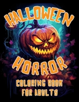 Halloween Horror Coloring Book For Adults: 100 Pages of Coloring Relaxation B0CG82DD21 Book Cover
