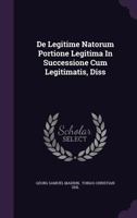 de Legitime Natorum Portione Legitima in Successione Cum Legitimatis, Diss 1247552179 Book Cover