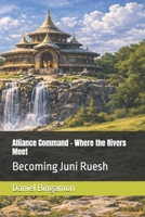 Alliance Command - Where the Rivers Meet: Becoming Juni Ruesh B0GVFJXY8Q Book Cover