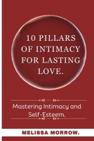 10 Pillars of Intimacy and Self Esteem: Mastering Intimacy and Self Esteem B0CNS3QH75 Book Cover