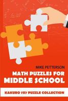 Math Puzzles For Middle School: Kakuro 7x7 Puzzle Collection 1796740209 Book Cover