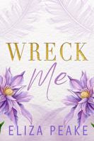 Wreck Me: A Steamy, Small Town, Grumpy Sunshine Romance 0991297695 Book Cover