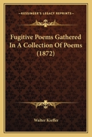 Fugitive Poems Gathered In A Collection Of Poems 1120284732 Book Cover