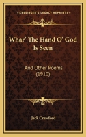 Whar' the Land O' God Is Seen and Other Poems: Roped for Relief of the Author, the Divertisement of Tenderfeet, and the Joy of All Those Who Love God's Great Out-Of-Doors 1165769204 Book Cover