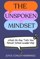 The Unspoken Mindset: What No One Tells You About School Leadership B0GPMVSBWW Book Cover