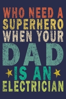 Who Need A Superhero When Your Dad Is An Electrician: Funny Vintage Electrician Gifts Journal 1655001116 Book Cover