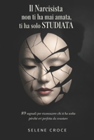 Il Narcisista non ti ha mai amata, ti ha solo studiata: 9 segnali per riconoscere chi ti ha scelta perché eri perfetta da svuotare (Italian Edition) B0GZZMPXDM Book Cover