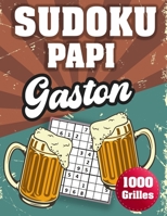 SUDOKU PAPI Gaston: 1000 Sudokus avec solutions niveau facile,moyen et difficile cadeau original à offrir a votre papy B08H5BXTNT Book Cover