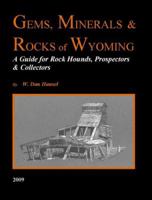 Gems, Minerals and Rocks of Wyoming - A Guide for Rock Hounds, Prospectors and Collectors 1439218560 Book Cover