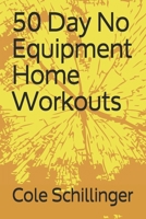 50 Day No Equipment Home Workouts B08L4GMKZ6 Book Cover