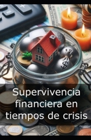 Supervivencia financiera en tiempos de crisis B0DK2QG3PT Book Cover