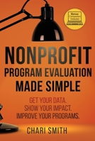 Nonprofit Program Evaluation Made Simple: Get your Data. Show your Impact. Improve your Programs. 0578803887 Book Cover