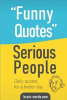 Funny Quotes Serious People: Daily quotes for a better day 1073821870 Book Cover