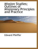 Mission Studies; Outlines of Missionary Principles and Practice 1140607588 Book Cover