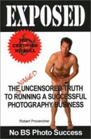 Exposed: The Naked Uncensored Truth to Running A Successful Photography Business 0977418146 Book Cover