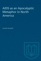 AIDS as an apocalyptic metaphor in North America 0802076165 Book Cover