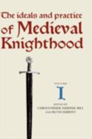 The Ideals and Practice of Medieval Knighthood I: Papers from the First and Second Strawberry Hill Conferences 0851154425 Book Cover