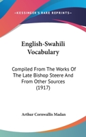 English-swahili Vocabulary, Compiled From The Works Of Bishop Steere And From Other Sources 1015773192 Book Cover
