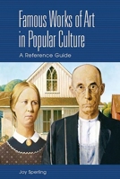 Famous Works of Art in Popular Culture: A Reference Guide 0313318085 Book Cover