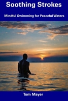 Soothing Strokes: Mindful Swimming for Peaceful Waters B0CDYP86KN Book Cover