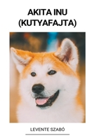 Akita Inu (Kutyafajta) B0BNTMGC66 Book Cover