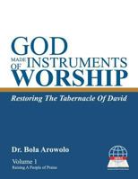 God Made Instruments Of Worship.: Restoring The Tabernacle of David 1523844884 Book Cover