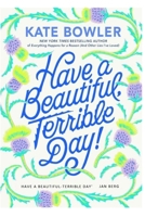 Have a Beautiful-Terrible Day': Everyday Meditations for the Ups, Downs and In-Betweens B0CSWRNM9R Book Cover